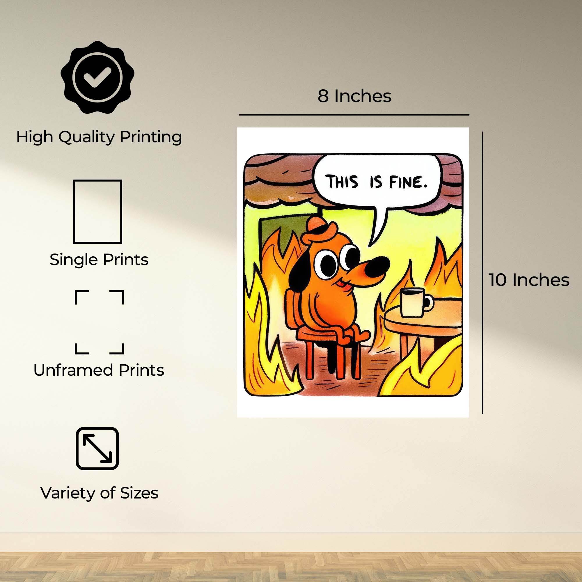 InkFlow This is Fine meme Poster - Funny and Relatable Wall Art Inspired by Popular Meme, Perfect for Home or Office Decor, Great Gift for Meme Lovers, Humorous Art - 8x10 Unframed Canvas Wall Art - Infinity Beyond Crafts